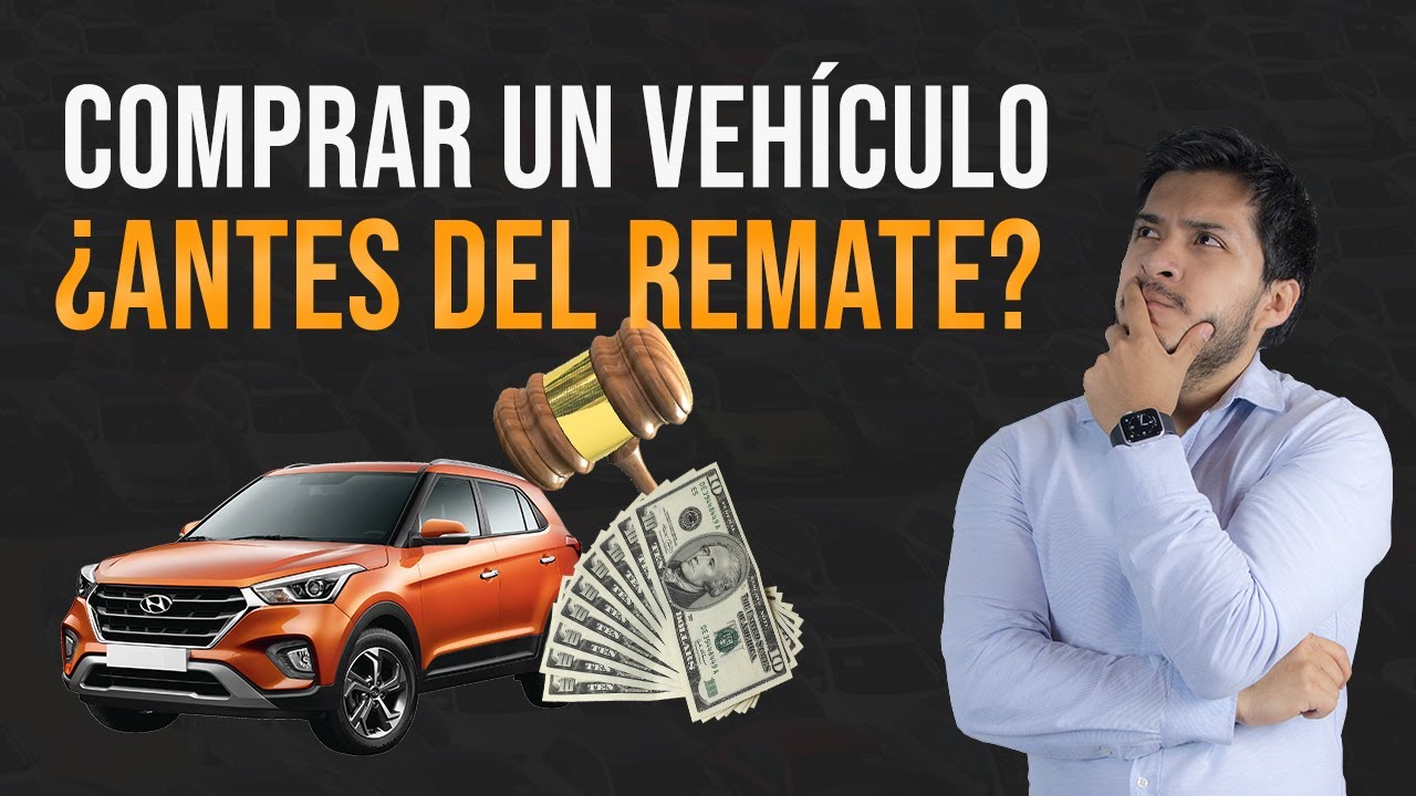 🤔&iquest;COMPRAR UN VEH&Iacute;CULO ANTES DE UN REMATE?🤔