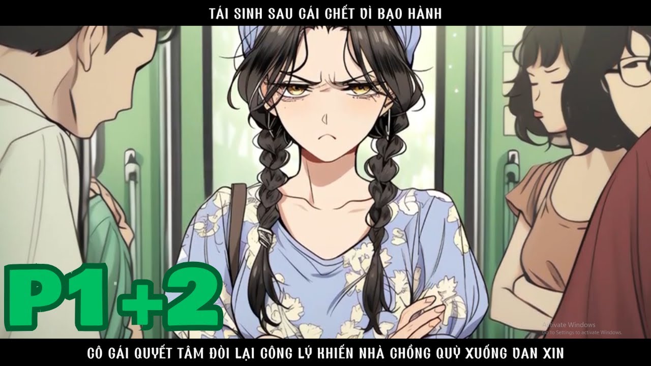 TÁI SINH SAU CÁI CHẾT VÌ BỊ BẠO HÀNH , TÔI QUYẾT TÂM TRẢ THÙ KHIẾN NHÀ CHỒNG VAN XIN - P1+2