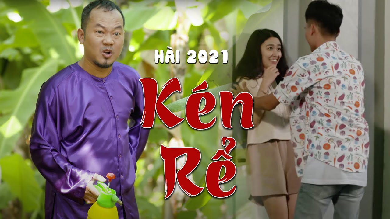 Hài 2021 KÉN RỂ - Long Đẹp Trai, Mạc Văn Khoa, Quyên Qui, Kim Ngân | Hài Việt Hay Nhất 2021