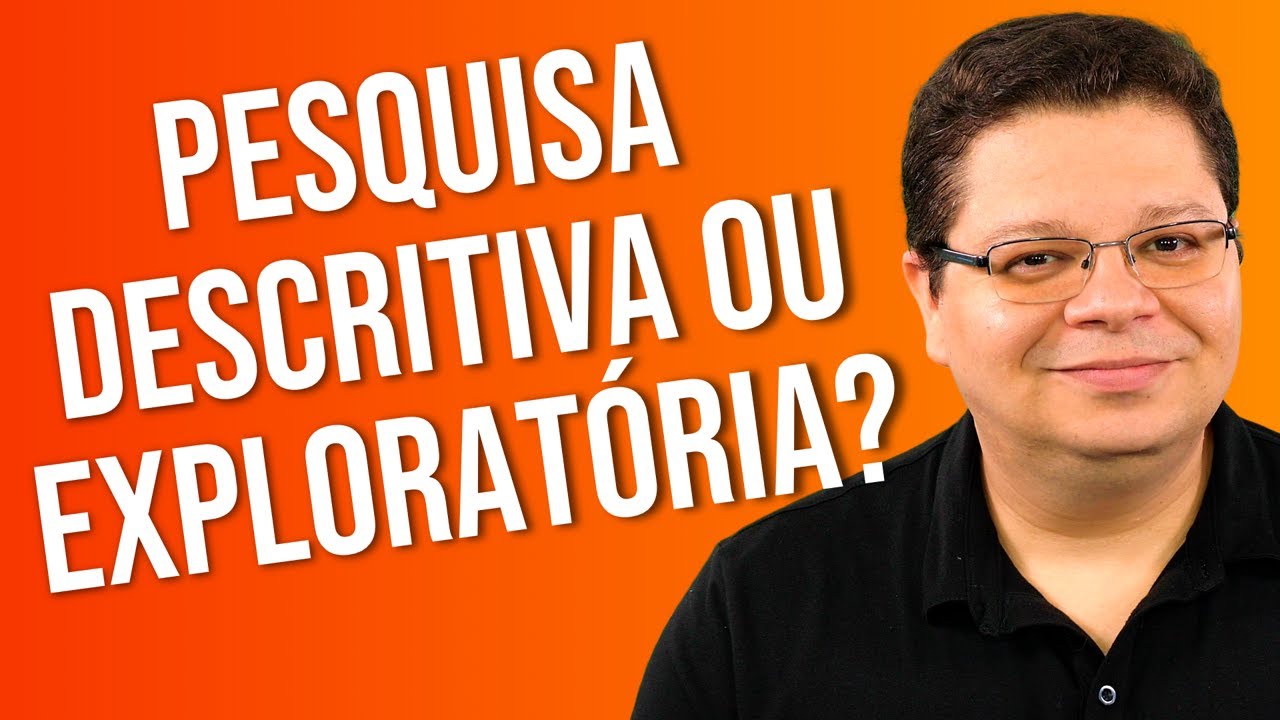 Pesquisa Descritiva, Pesquisa Explorat&oacute;ria ou Explicativa?