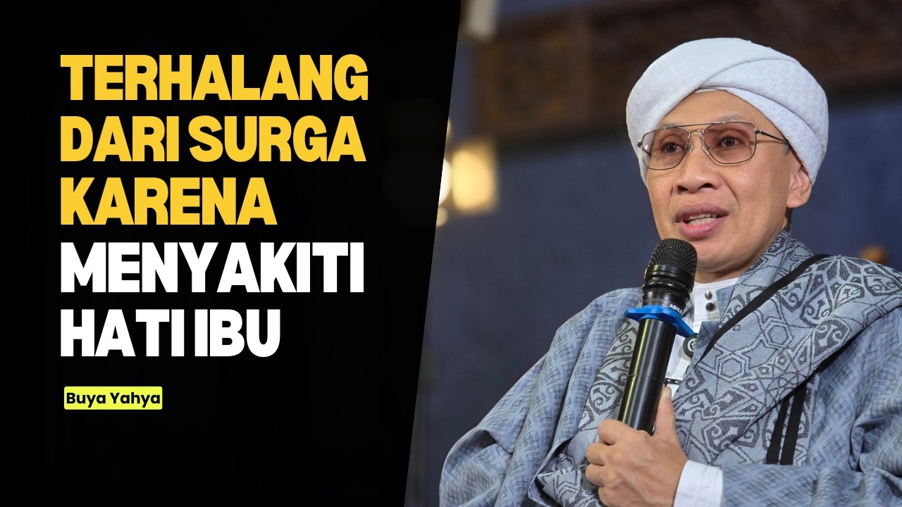 Terhalang dari Surga karena Menyakiti Hati Ibu - Buya Yahya