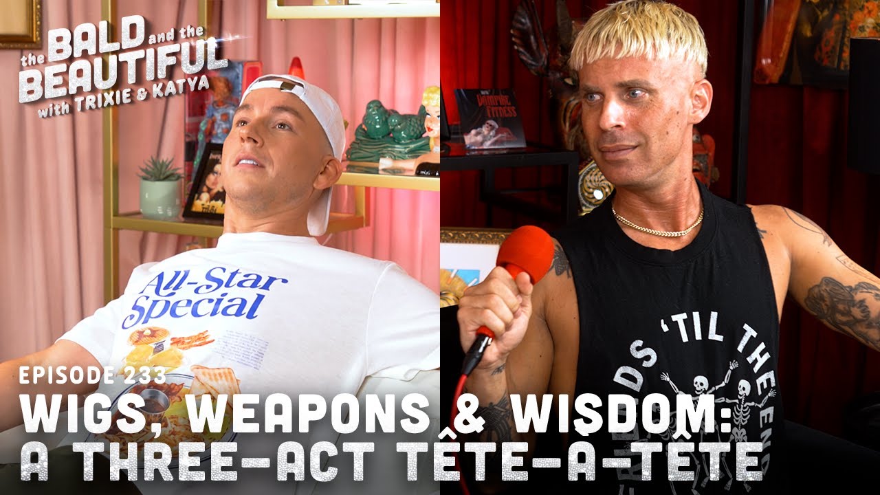 Wigs, Weapons & Wisdom: A Three-Act Tête-à-Tête with Trixie and Katya | The Bald and the Beautiful