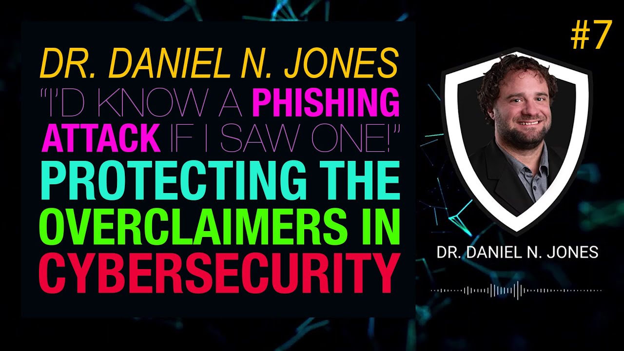 Protecting the overclaimers in cybersecurity w/ Dr. Daniel N. Jones | CSI Talks #7