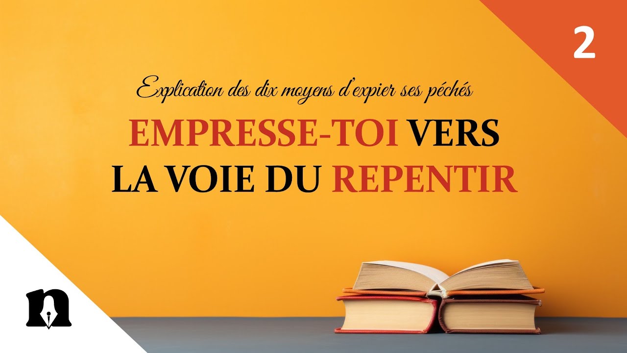 02- Empresse toi vers la voie du repentir | Explication des dix moyens d'expier ses péchés