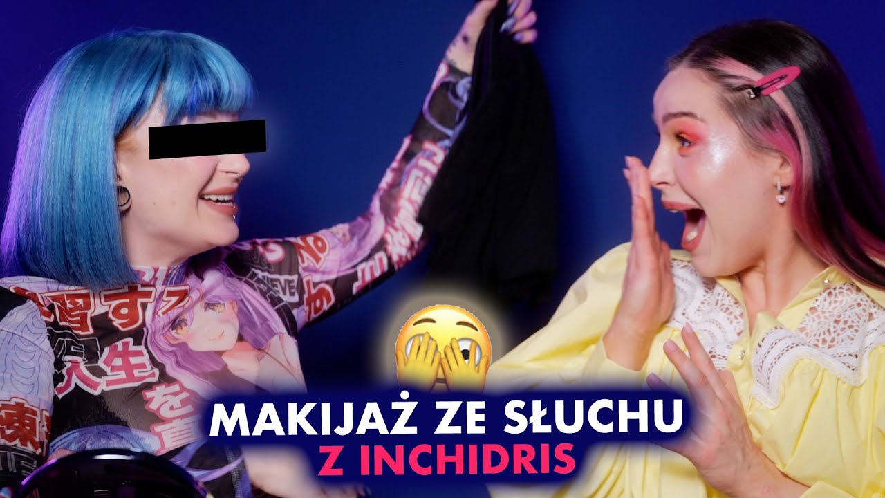 Robię makijaż tylko ZE SŁUCHU 🫣 z INCHIDRIS
