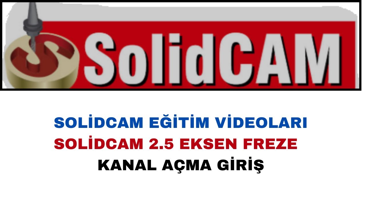 SOLİDCAM EĞİTİM VİDEOLARI T&Uuml;RK&Ccedil;E 2.5 EKSEN FREZEKANAL A&Ccedil;MA GİRİŞ  #solidcam #solidworks