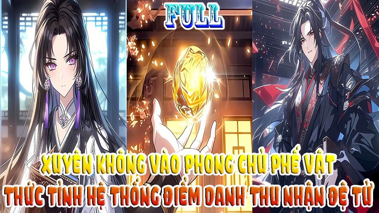 XUYÊN KHÔNG VÀO PHONG CHỦ PHẾ VẬT, THỨC TỈNH HỆ THỐNG ĐIỂM DANH THU NHẬN ĐỆ TỬ | FULL