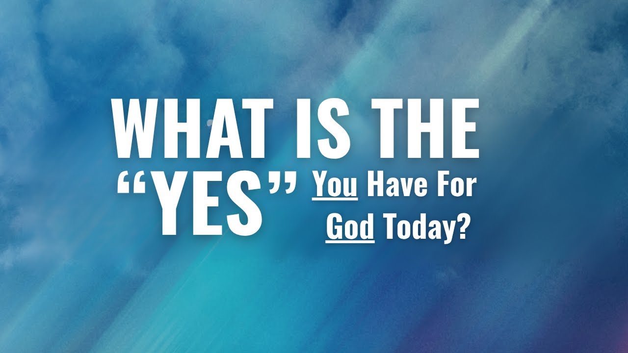 What Is The "Yes" You Have For God Today?  - Pastor Tiz Huch - October 19