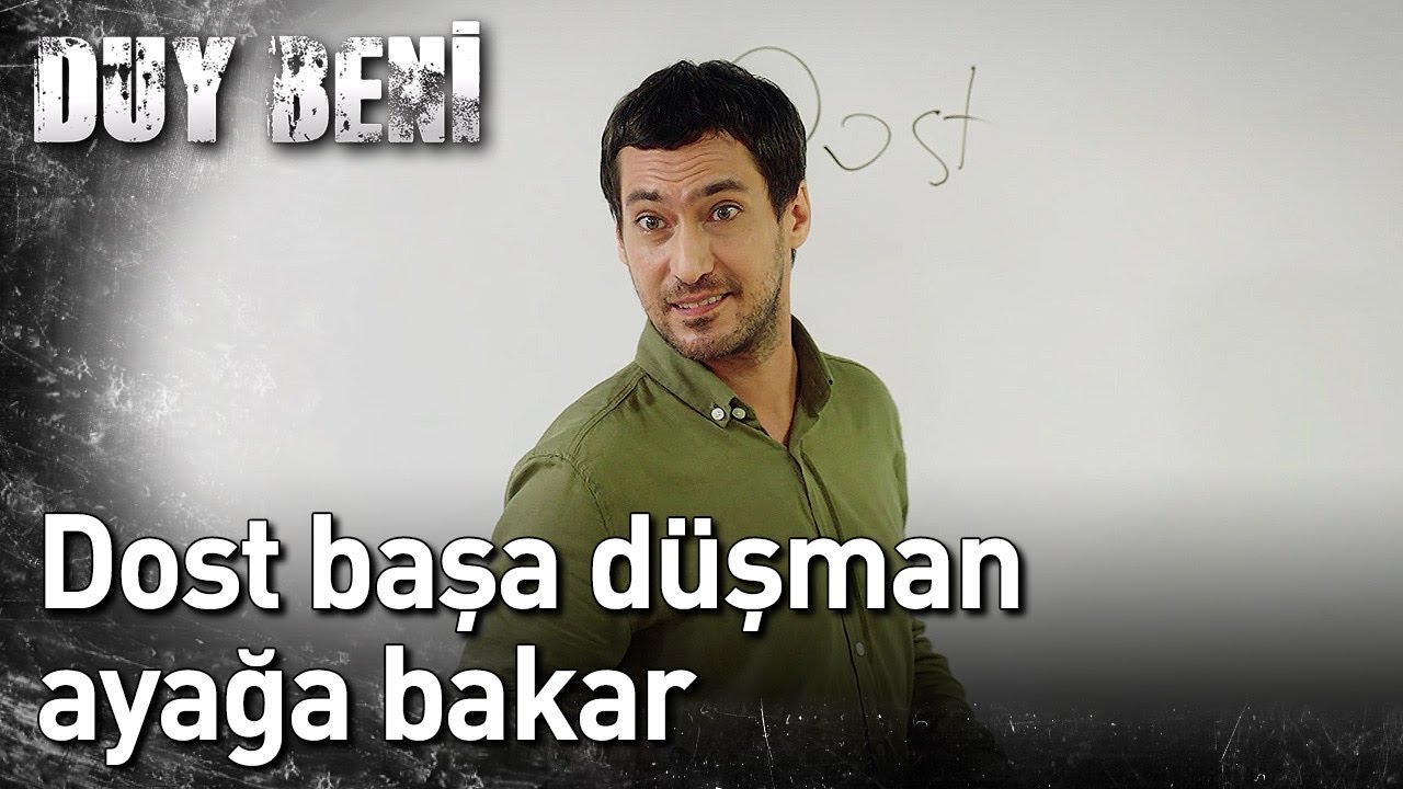 Duy Beni 1. Bölüm - Dost Başa Düşman Ayağa Bakar