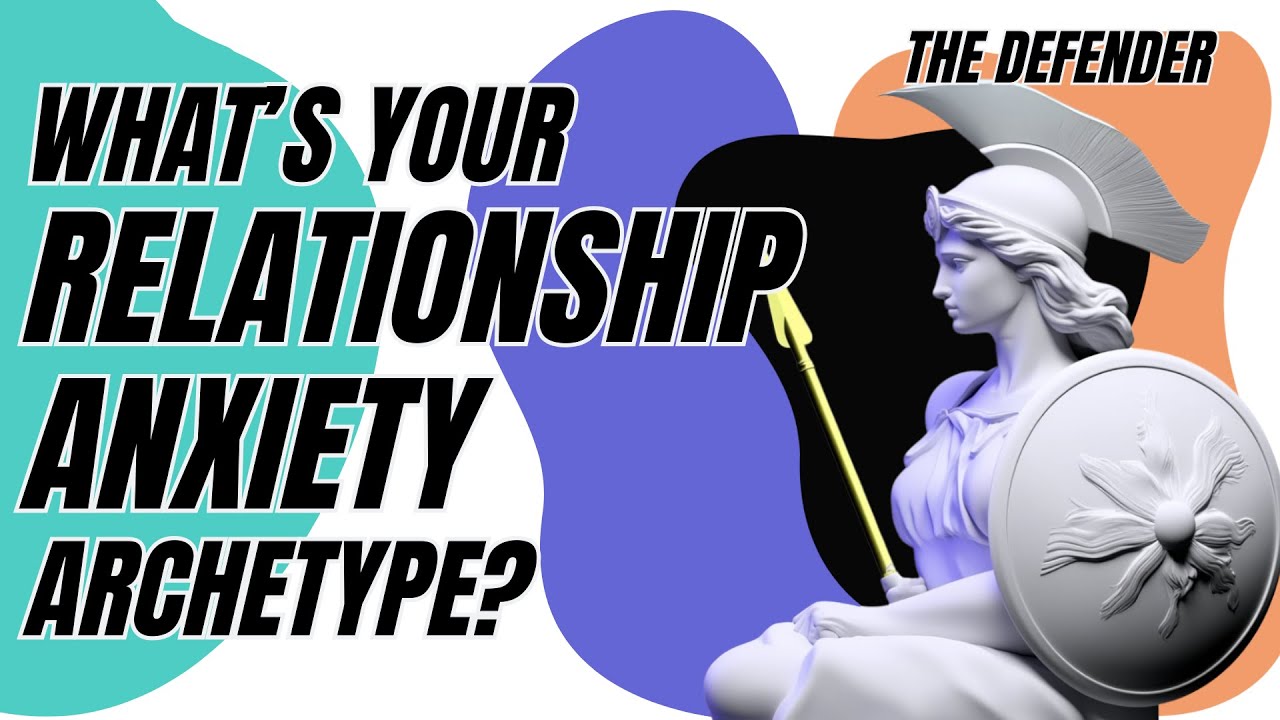 How To Treat Relationship Anxiety Archetype: The Defender