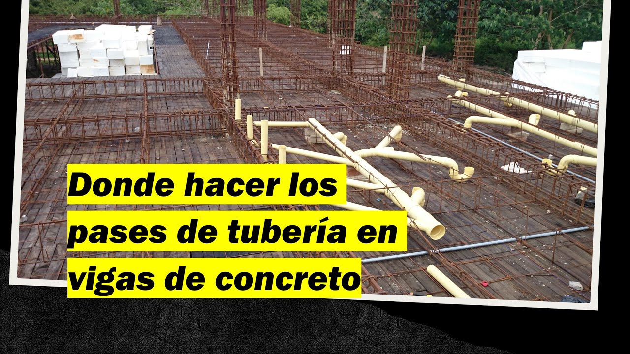 Donde hacer los pases de tubería en una viga de concreto
