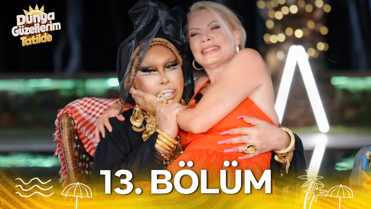 Dünya Güzellerim Tatilde 13. Bölüm (SADECE YOUTUBE'DA)
