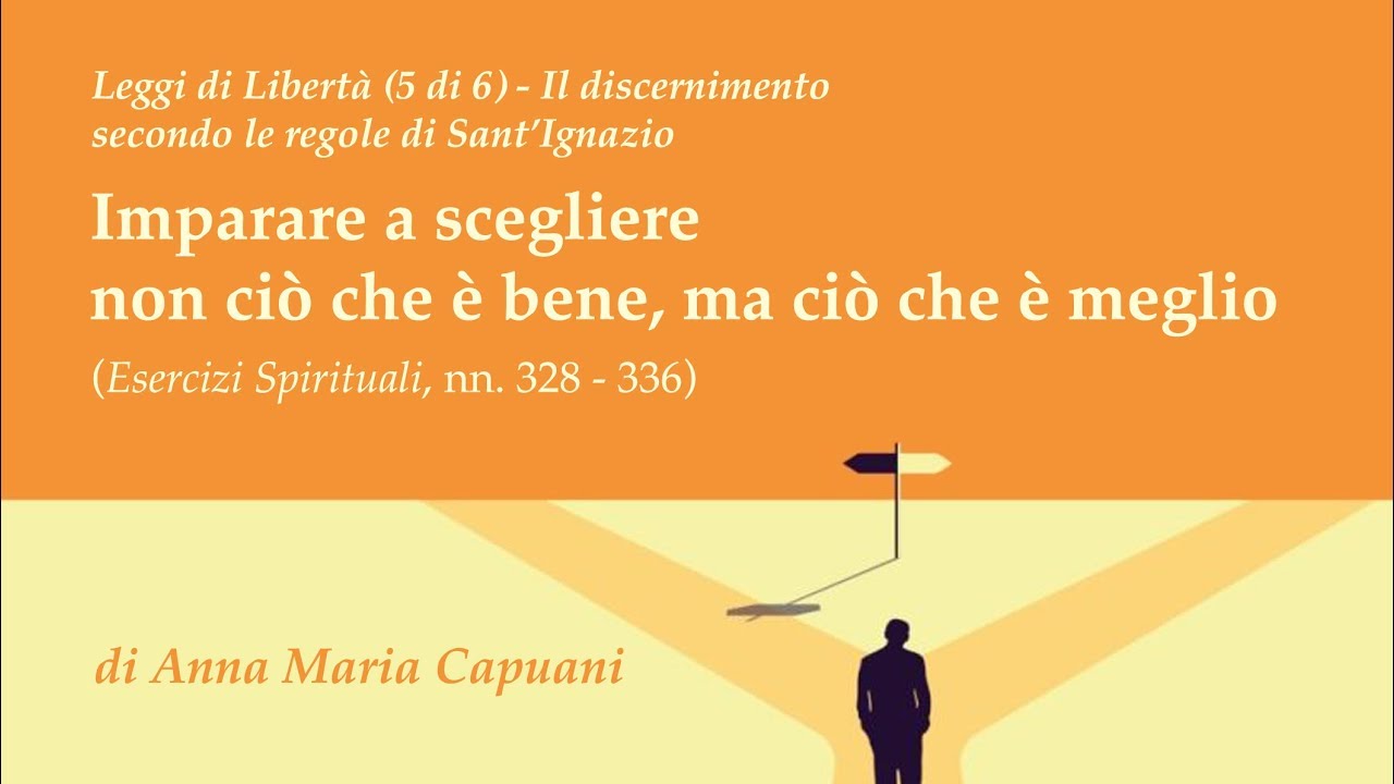 Leggi di Libertà #5 - Imparare a scegliere non ciò che è bene, ma ciò che è meglio (A.M. Capuani)