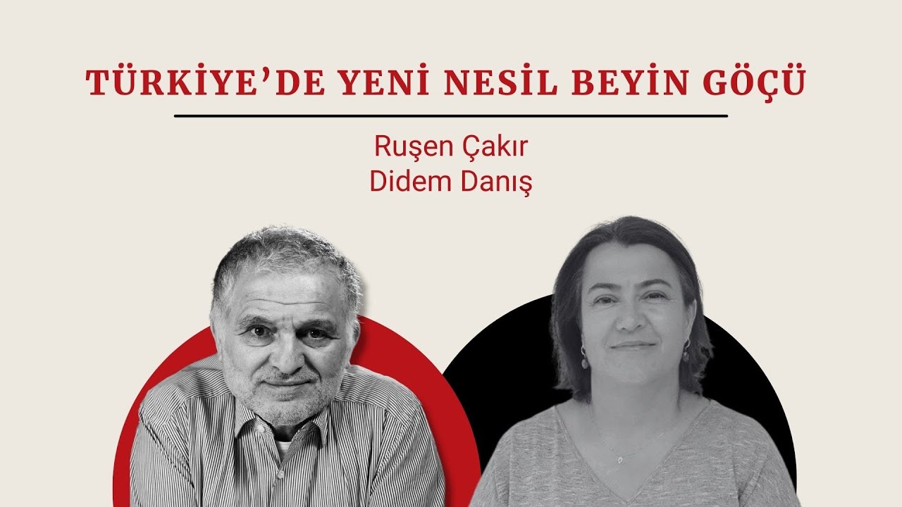 Ruşen Çakır & Didem Danış: Türkiye'de yeni nesil beyin göçü