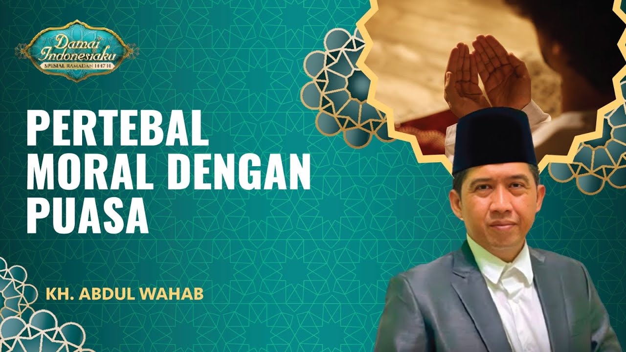Jadikan Ramadan Momen Untuk Mempertebal Moral | KH. Abdul Wahab - Damai Indonesiaku