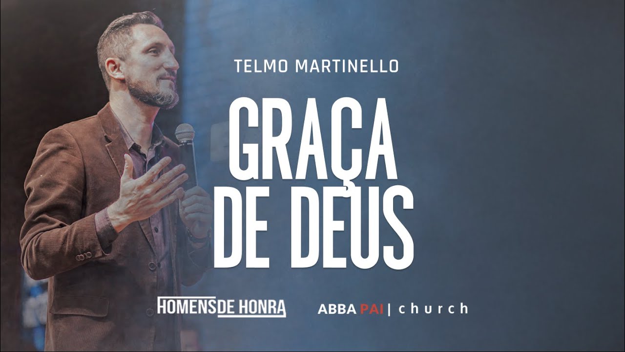 Graça de Deus-Pr Telmo Martinello | ABBA PAI CHURCH