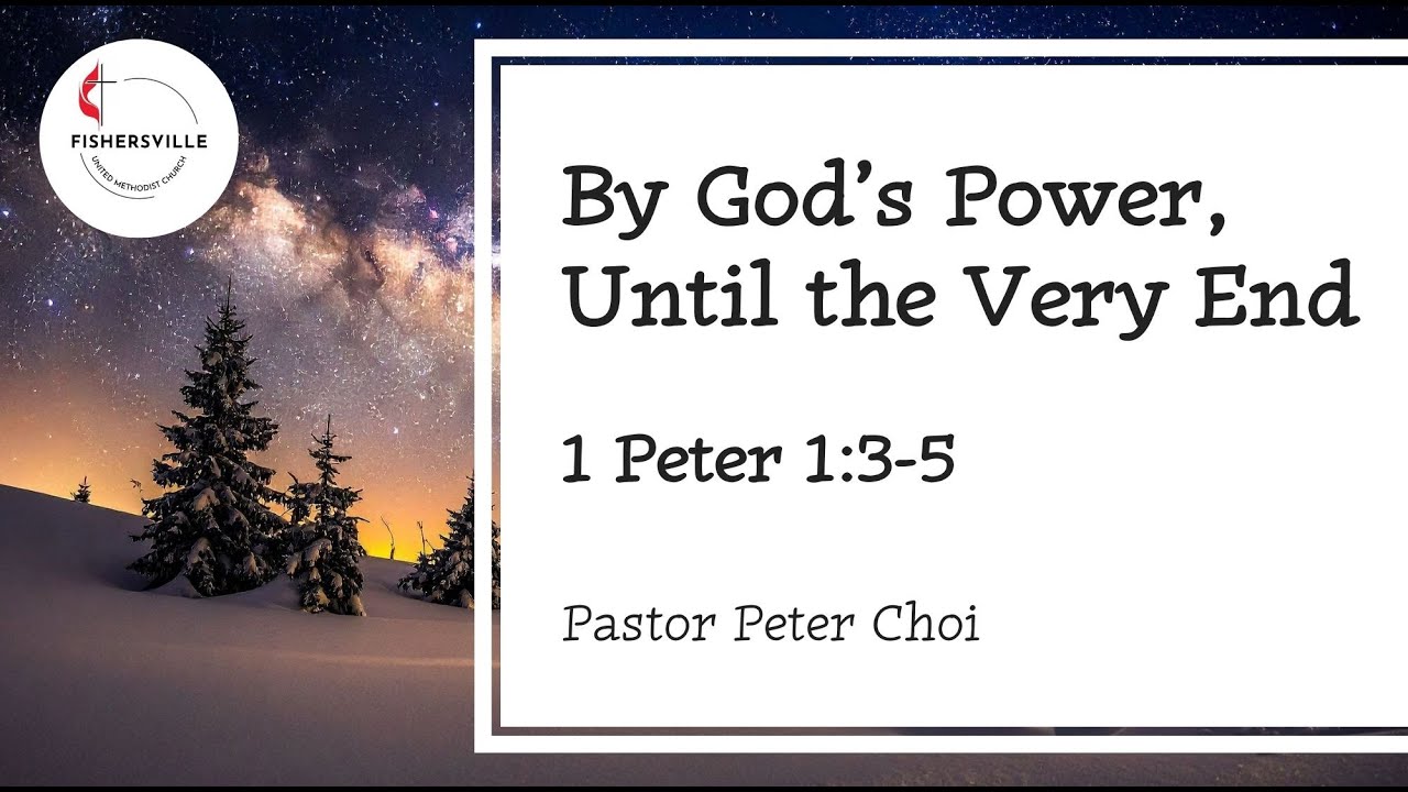 By God’s Power, Until the Very End - 1 Peter 1:3-5