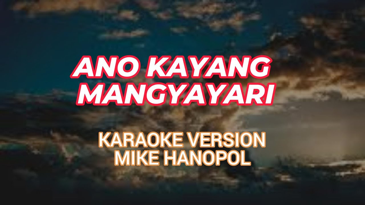 ANO KAYANG MANGYAYARI KARAOKE MIKE HANOPOL