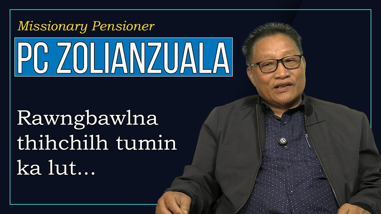 MISSIONARY PENSIONER | Pu P.C. Zolianzuala | Rawngbawlna thihchilh tumin ka lut.
