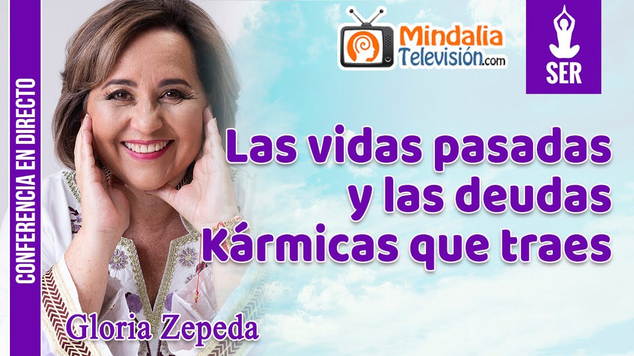 Las vidas pasadas y las deudas Kármicas que traes, por Gloria Zepeda