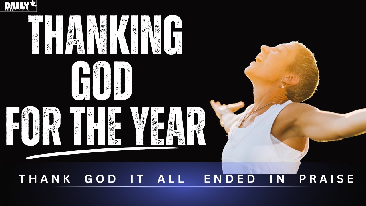 Thanksgiving to God for the Year | Words of Gratitude, Victory & Breakthrough