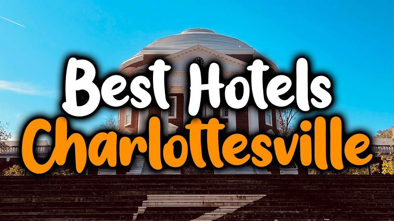 Best Hotels In Charlottesville - For Families, Couples, Work Trips, Luxury & Budget