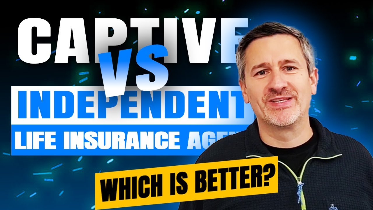 Captive vs. Independent Life Insurance Agent - Which is Better?
