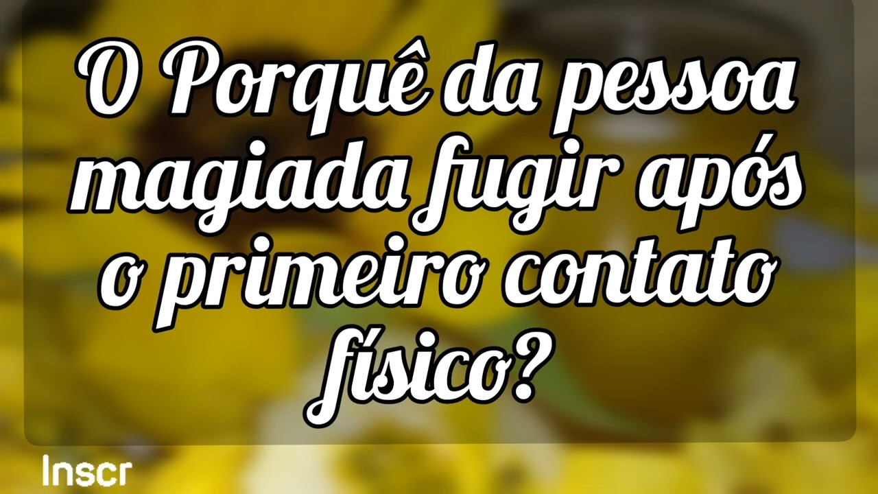 🌼 O Porquê da pessoa magiada fugir e sumir após o primeiro contato físico?