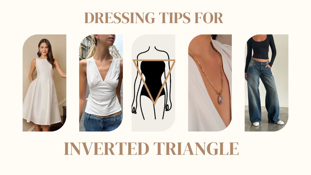 Dressing tips for the INVERTED TRIANGLE body shape | dresses, swimsuits, jeans, etc.