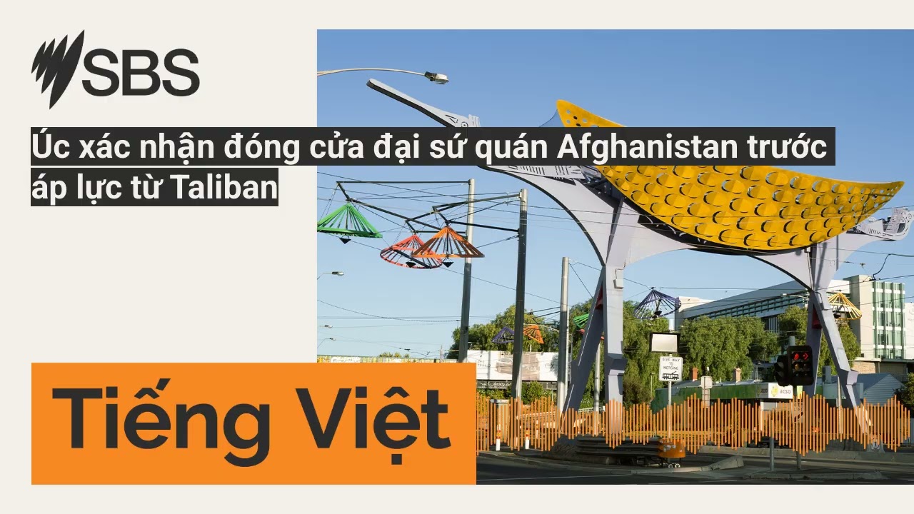 Úc xác nhận đóng cửa đại sứ quán Afghanistan trước áp lực từ Taliban | SBS Vietnamese - SBS Việt ngữ