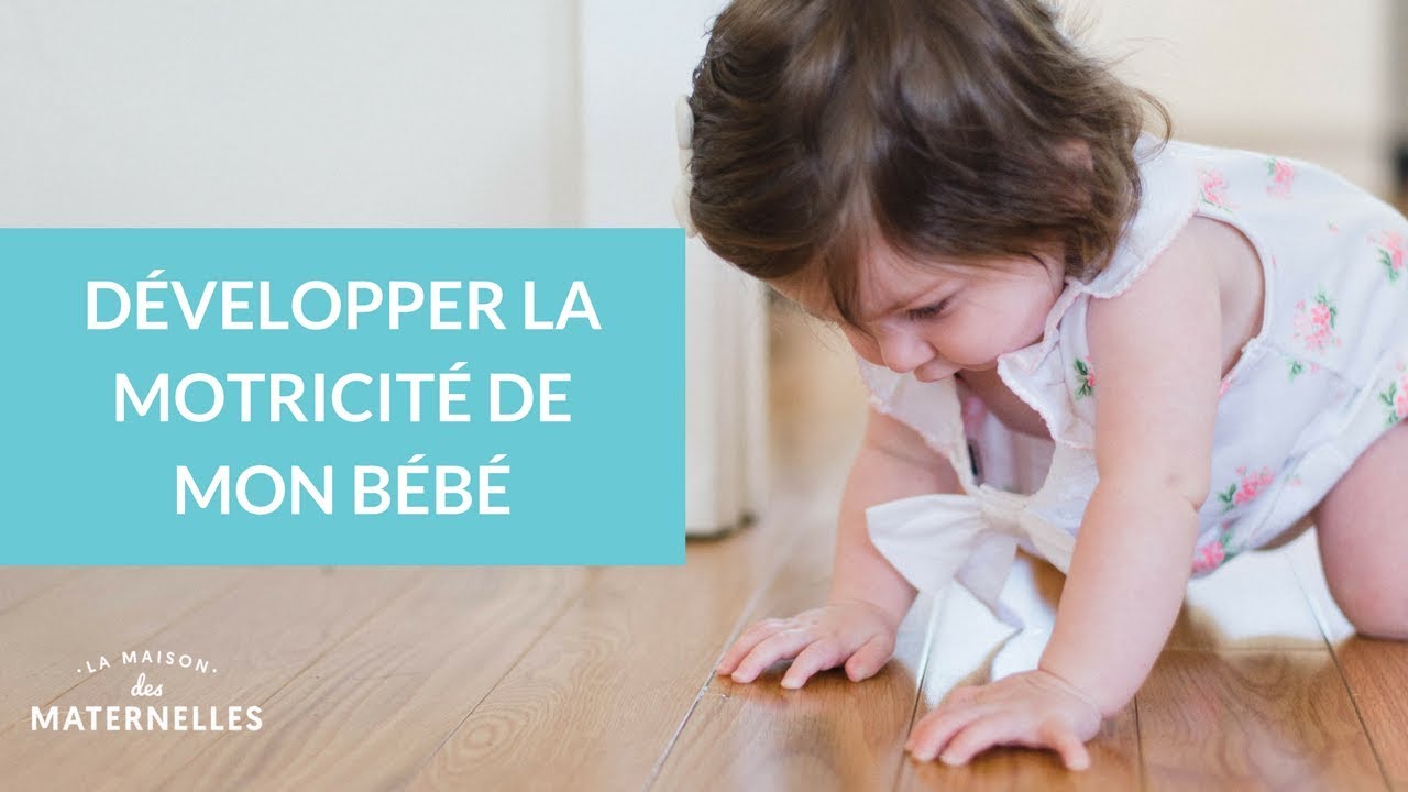Développer la motricité de mon bébé - La Maison des Maternelles #LMDM
