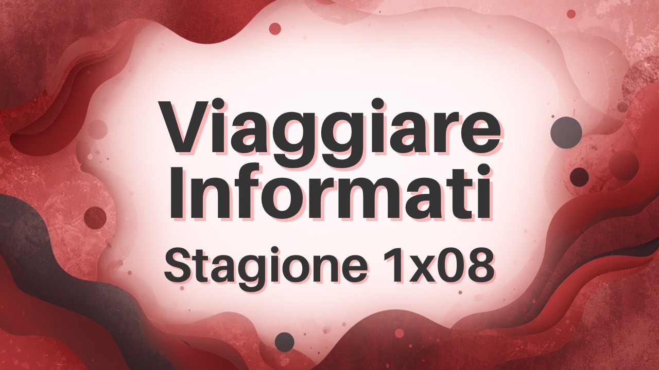Viaggiare Informati 1x08