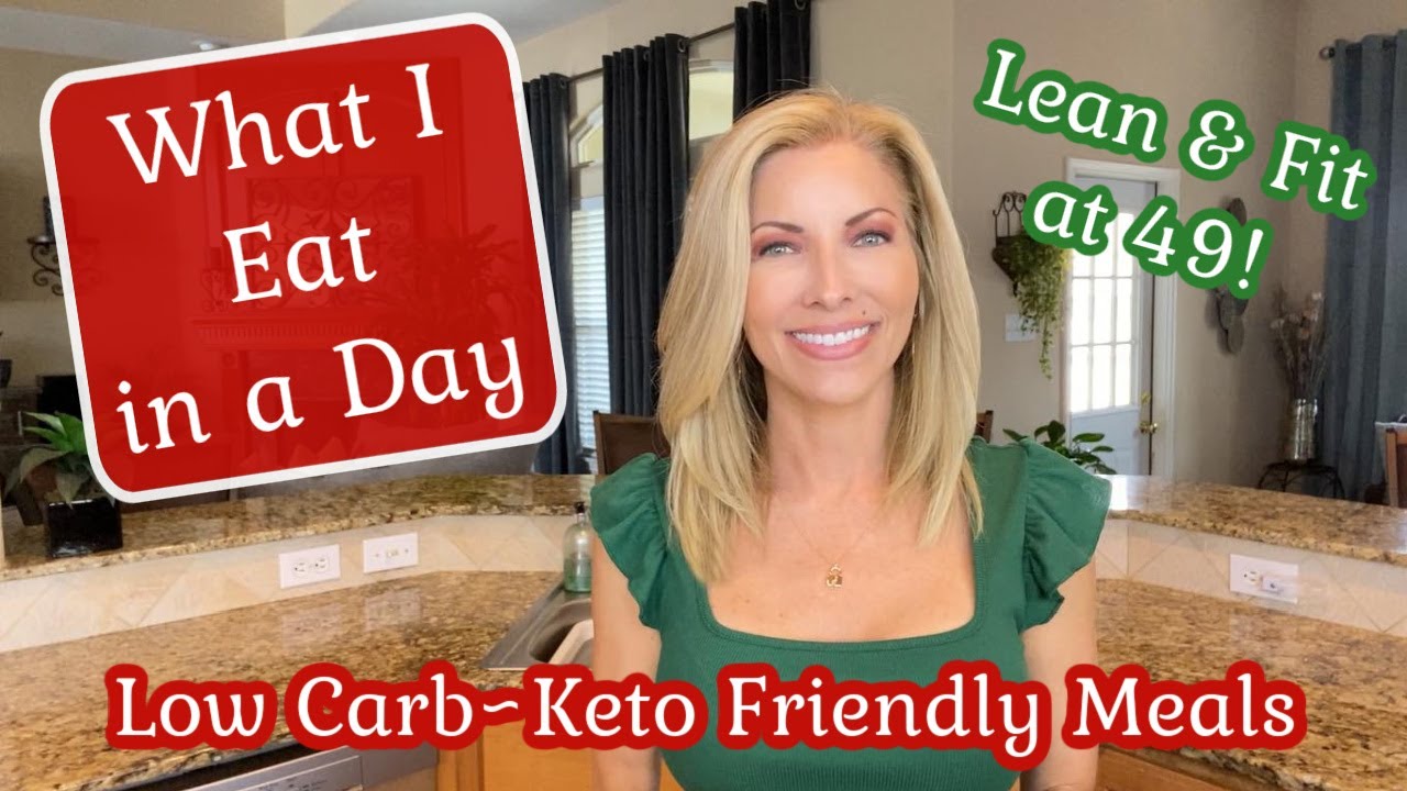What I Eat in a Day ~ Lean and Fit at 49! ~ Low Carb - Keto Friendly Meals