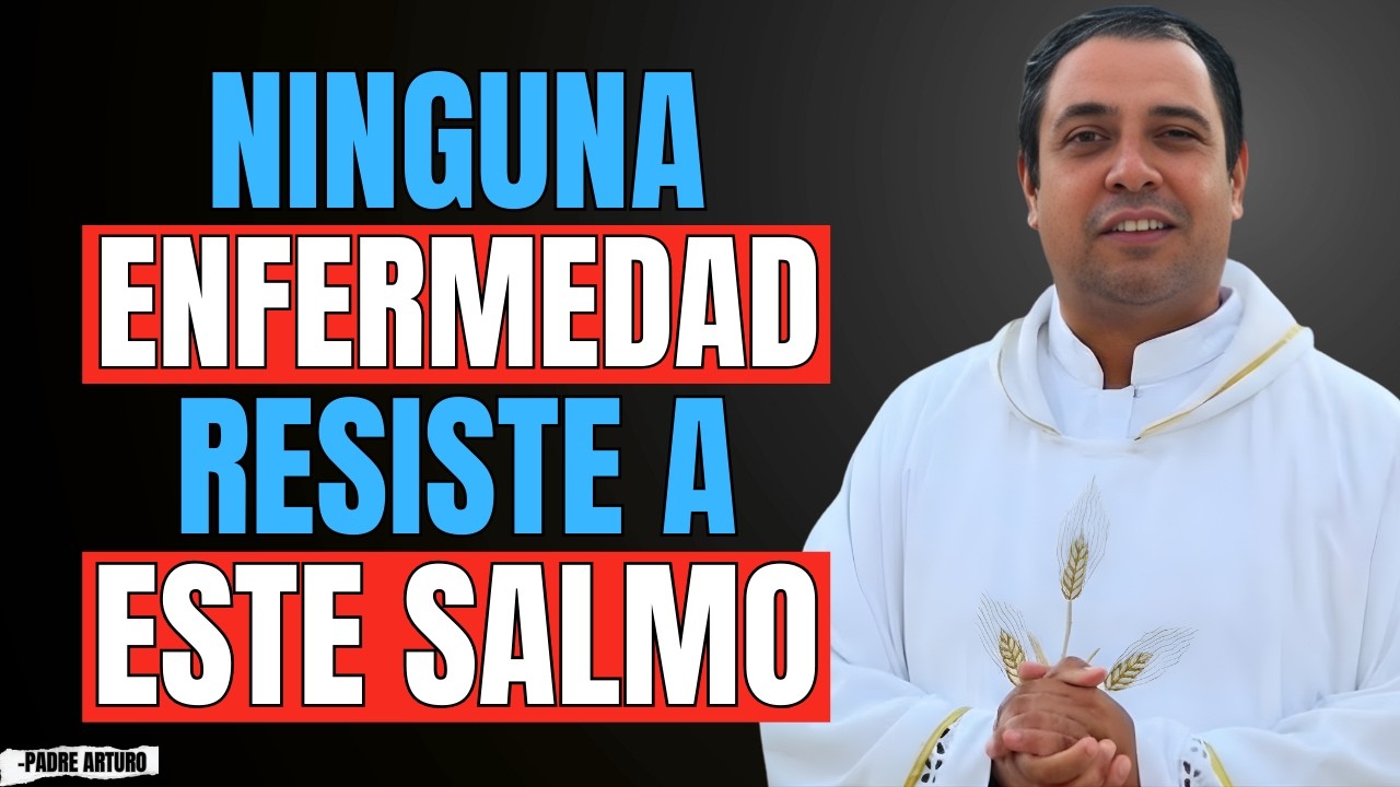 ¡Ni la PEOR ENFERMEDAD soporta ESTE SALMO! | ORACIÓN MILAGROSA PARA ENFERMOS - Padre Arturo Cornejo