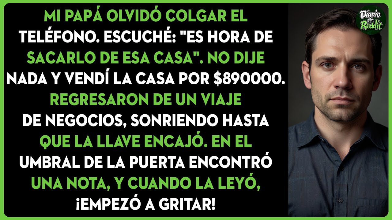 Mi papá quería deshacerse de mí, así que vendí la casa en la que vivía y que creía que era suya...