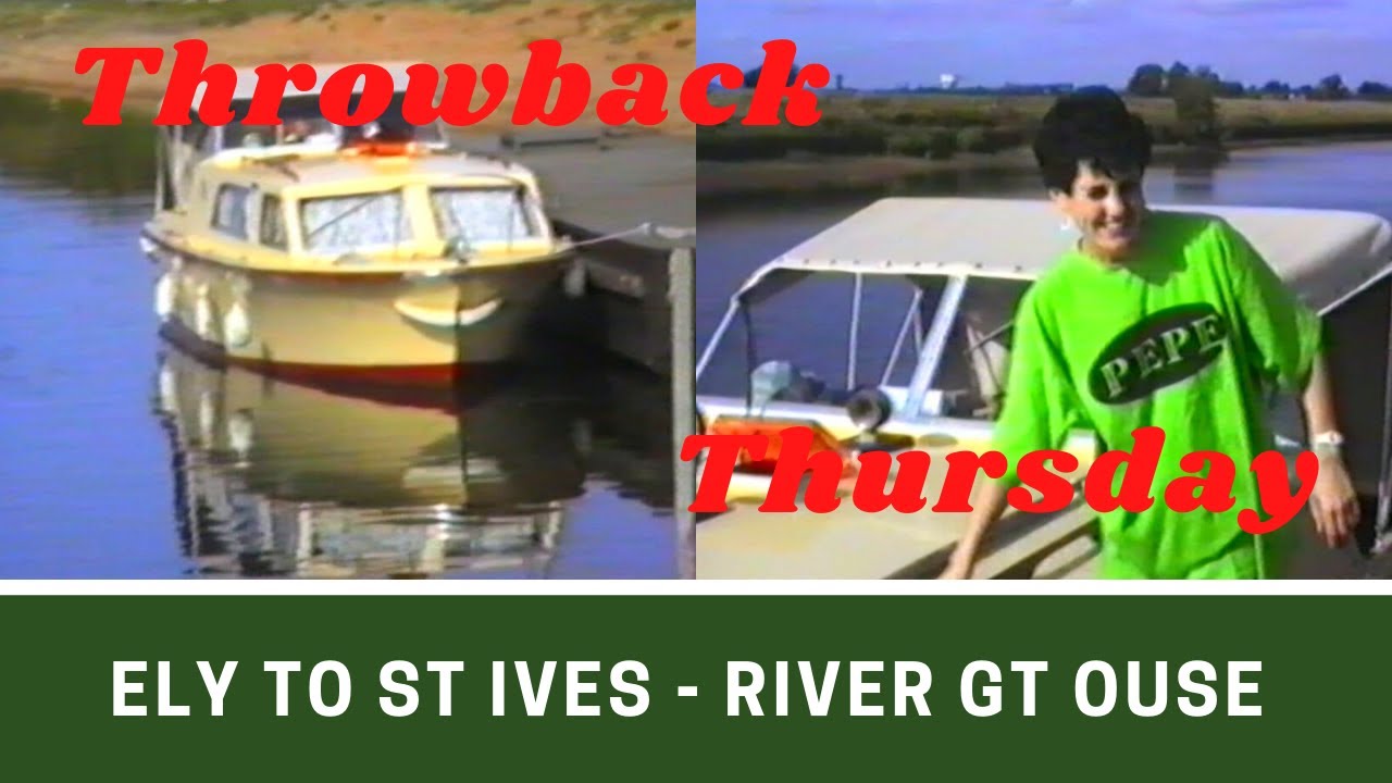 RIVER GREAT OUSE 1989 - ELY to ST IVES | Throwback Thursday September 2020 | Ep285