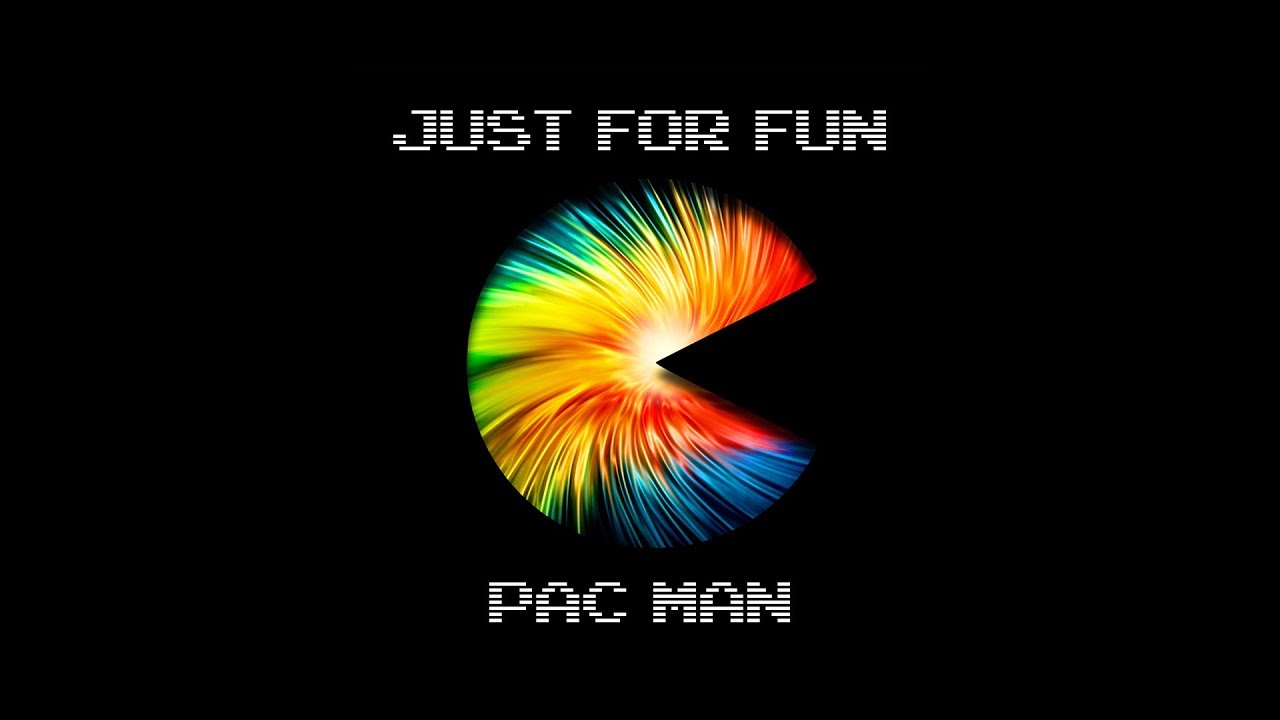 Just For Fun - Pac Man