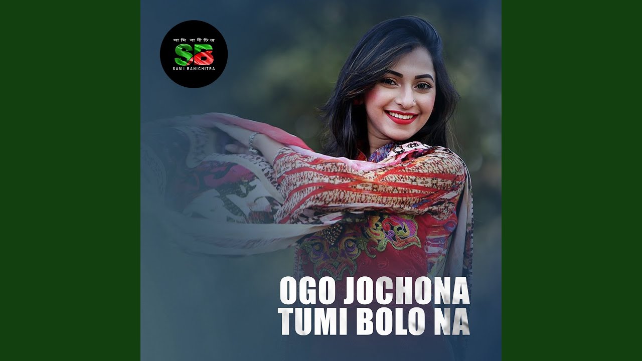 Ogo Jochona Tumi Bolo Na