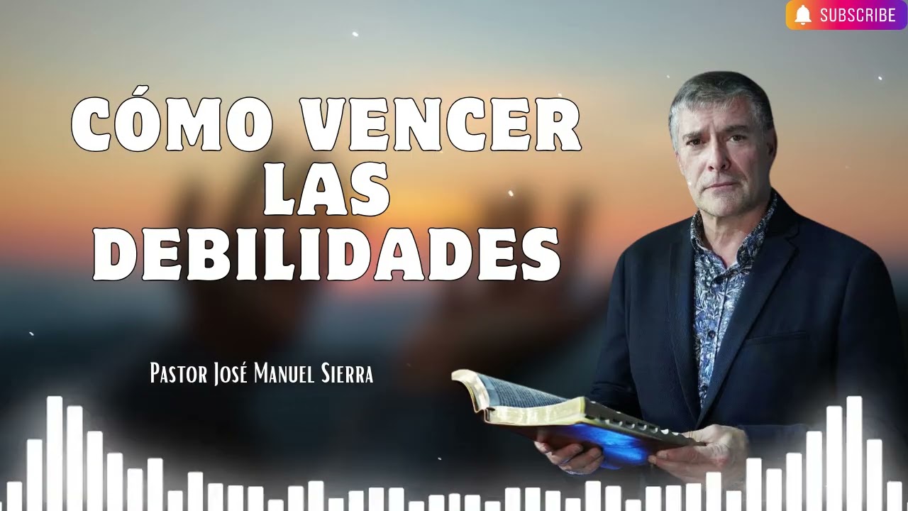 Cómo vencer las debilidades   Pastor José Manuel Sierra