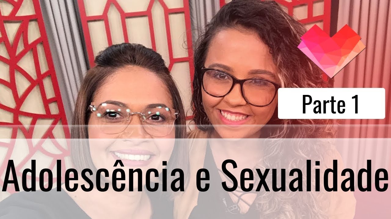 Adolescência e Sexualidade - Parte 1