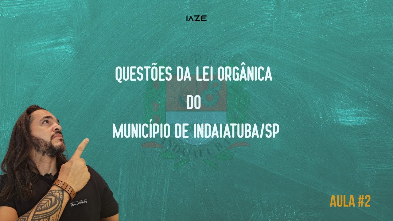 URGENTE!!! AULA 2 - SÓ QUESTÕES DA LEI ORGÂNICA DE INDAIATUBA/SP.