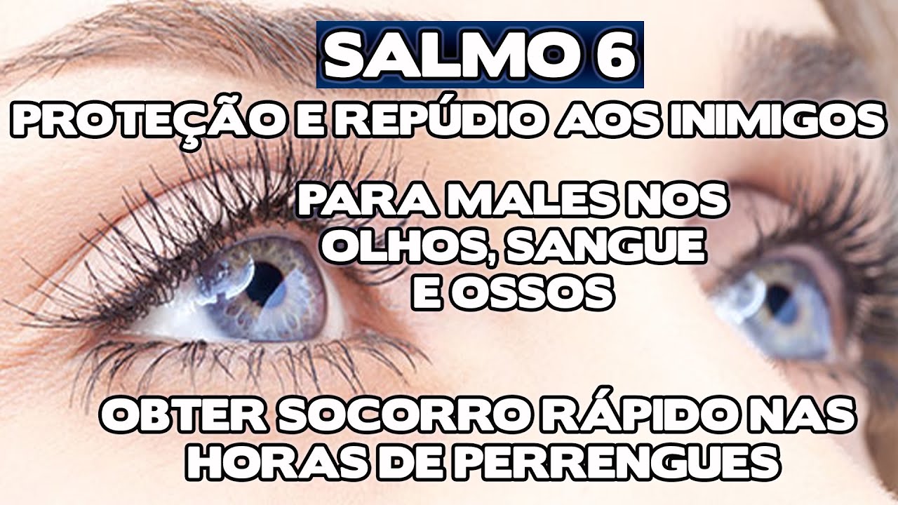 SALMO 6 - PROTEÇÃO E REPÚDIO DOS INIMIGOS - CURA DE MALES DE OLHOS, SANGUE E OSSOS- Benza Comigo!