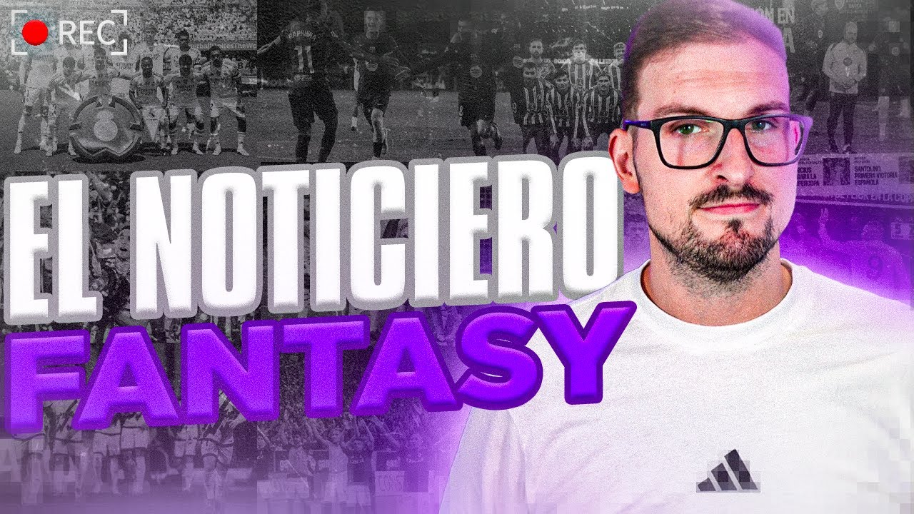 EL NOTICIERO FANTASY | EL REGRESO DE MBAPPÉ | ANÁLISIS DE PLANTILLAS PARA SUBS Y MIEMBROS