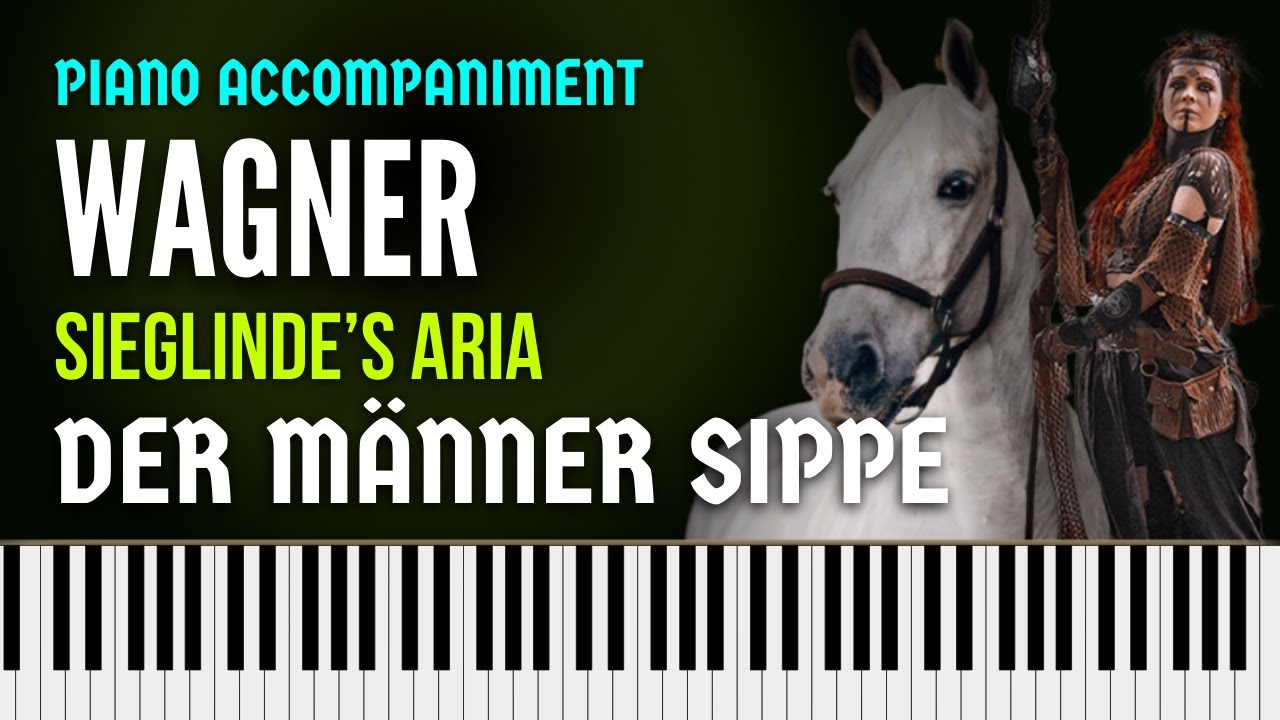 DER MÄNNER SIPPE (Wagner) Sieglinde's Aria from DIE WALKÜRE. Piano accompaniment