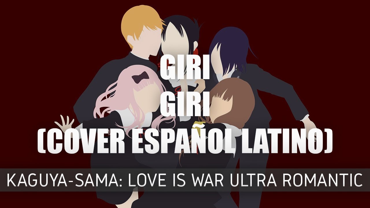 GIRI GIRI - Kaguya-sama: Love Is War -Ultra Romantic- (Cover Español Latino by Joe)