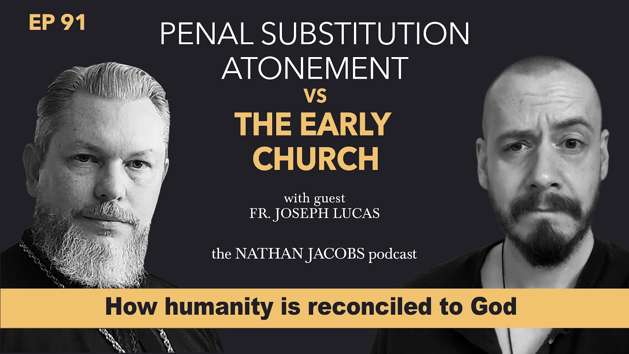 How Humanity is Reconciled to God: Penal Substitution vs. the Early Church | with Fr. Joseph Lucas