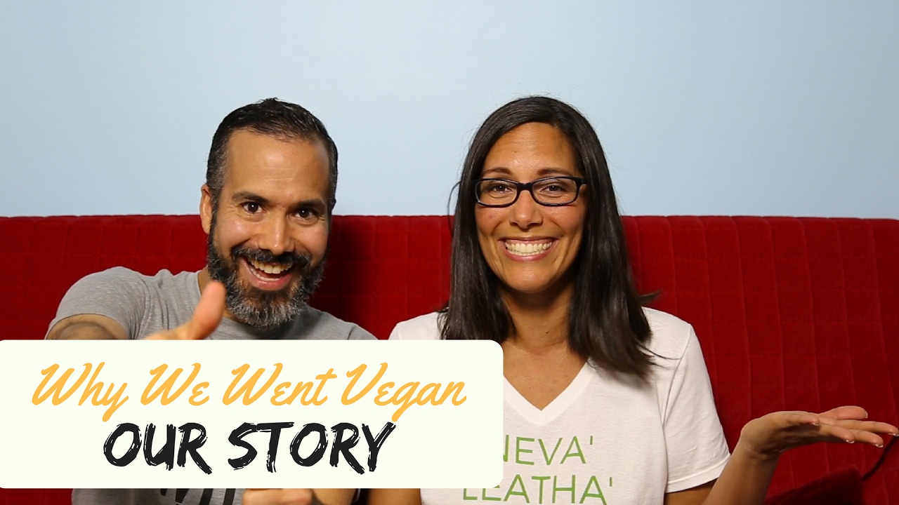 Why We Went Vegan : Our Story