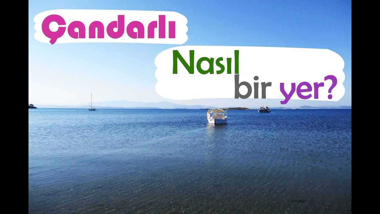 Çandarlı Nasıl Bir Yer?