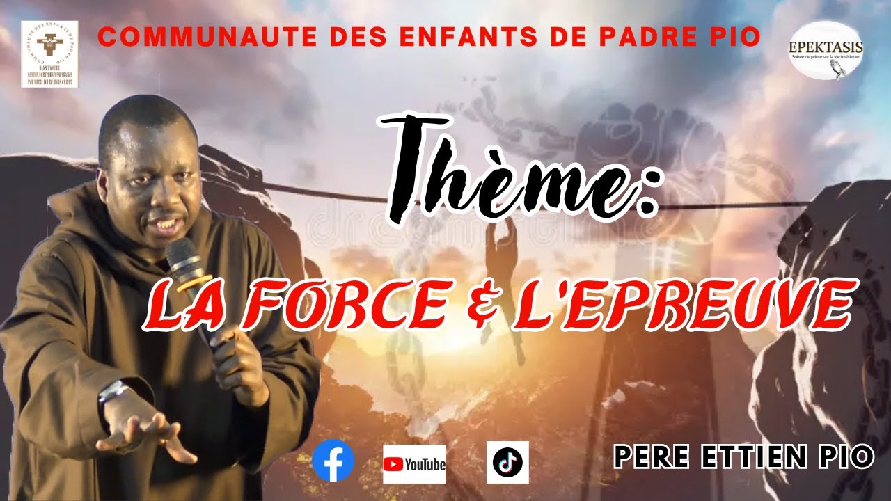 ''EPEKTASIS'' Thème: LA FORCE ET L'EPREUVE. Père ETTIEN PIO