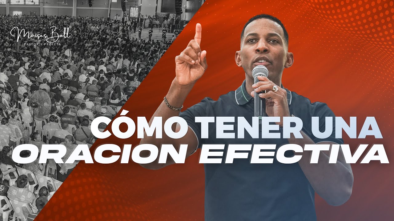 C&Oacute;MO TENER UNA ORACI&Oacute;N EFECTIVA | Pastor Moises Bell